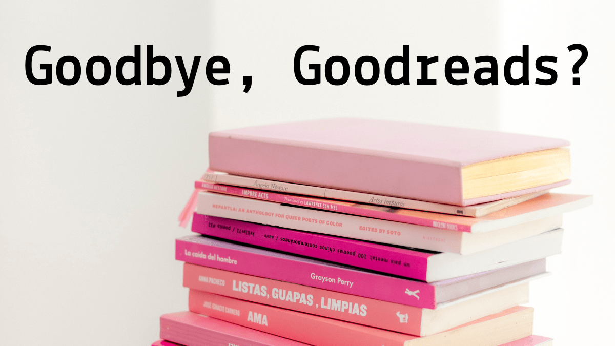 Goodbye, Goodreads?